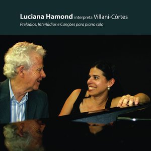 Luciana Hamond interpreta Villani-Côrtes: Prelúdios, Interlúdios e Canções