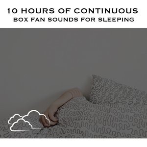 10 Hours of Continuous Box Fan Sounds for Sleeping