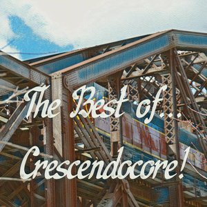 The Best of... Crescendocore!