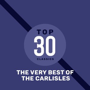 Top 30 Classics - The Very Best of the Carlisles