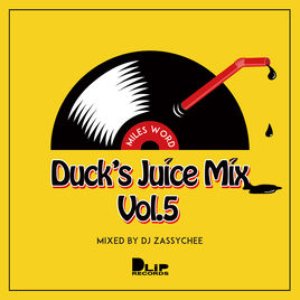 Duck's Juice Mix 5 - Mixed by DJ ZASSYCHEE