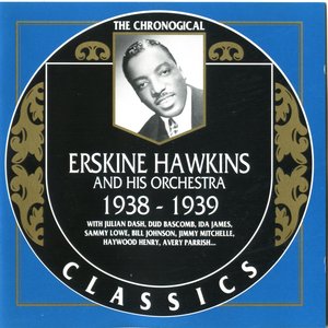 The Chronological Classics: Erskine Hawkins and His Orchestra 1938-1939