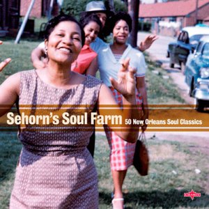 Sehorn's Soul Farm - 50 New Orleans Soul Classics