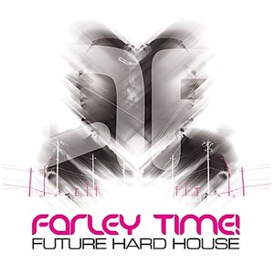 Farley Time! Future Hard House Album Sampler