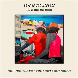 Love Is the Message (feat. Alfa Mist, Mansur Brown & Rocco Palladino) [Live at Abbey Road Studios] - EP