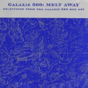 Melt Away: Selections from the Galaxie 500 Box Set