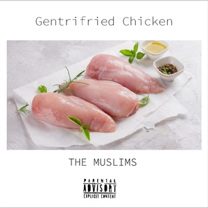 The Muslims - Gentrifried Chicken - Zortam Music