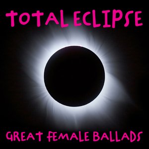 Total Eclipse: Greatest Female Ballads