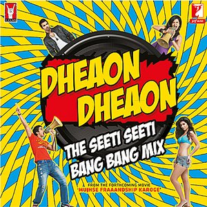 Dheaon Dheaon - The Seeti Seeti Bang Bang Mix