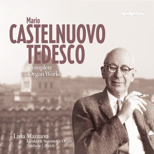 Castelnuovo-Tedesco: Complete Organ Works
