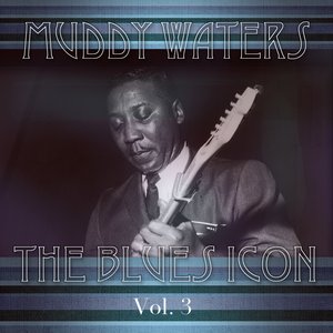 Muddy Waters The Blues Icon Volume 3