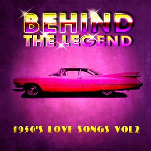 Behind The Legend - 50's Love Songs Vol 2