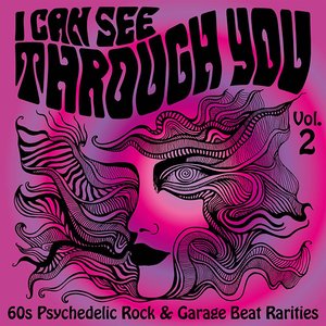 I Can See Through You: 60s Psychedelic Rock & Garage Beat Rarities, Vol. 2