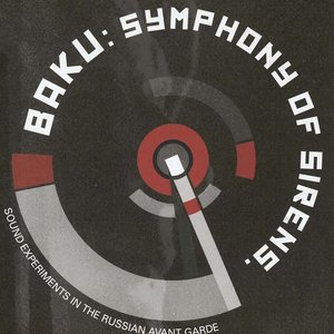 Baku: Symphony Of Sirens. Sound Experiments In The Russian Avant Garde (CD 2: Original Recordings)