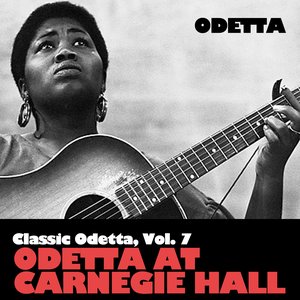 Classic Odetta, Vol. 7: Odetta At Carnegie Hall