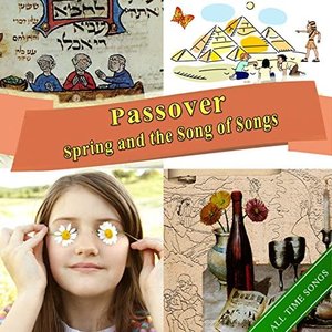 Passover Songs (Passover, Spring and the Song of Songs)