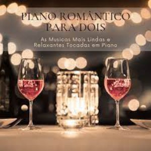 Piano Romântico para Dois - As Musicas Mais Lindas e Relaxantes Tocadas em Piano