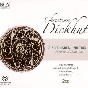 Dickhut, C.: Serenades, Opp. 1, 3 and 4 / Trio in A Major, Op. 6