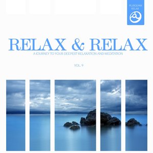 Relax & Relax, Vol. 9 (A Journey to Your Deepest Relaxation and Meditation,massage, Stress Relief, Yoga and Sound Therapy)