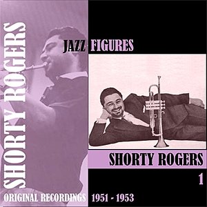 Jazz Figures / Shorty Rogers (1951-1953), Volume 1