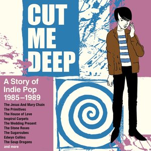 Cut Me Deep (A Story Of Indie Pop 1985-1989)