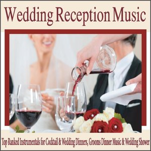 Wedding Reception Music: Top Ranked Instrumentals for Cocktail & Wedding Dinners, Grooms Dinner Music & Wedding Shower