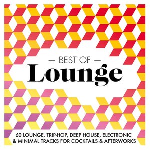 Best Of Lounge 2015 - 60 Lounge, Trip-Hop, Deep House, Electronic & Minimal Tracks for Cocktails & Afterworks