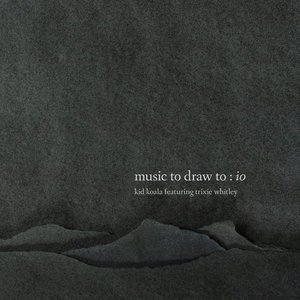 Music To Draw To: Io (feat. Trixie Whitley)