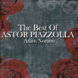 The Best Of Astor Piazzolla - Adios Nonino