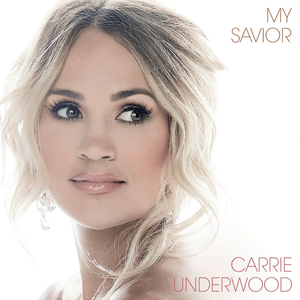 Carrie Underwood - My Savior - Zortam Music