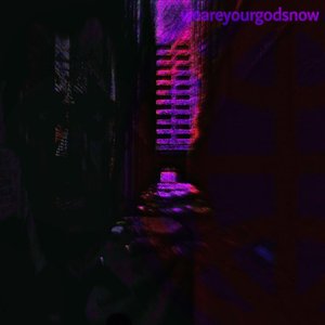 weareyourgodsnow