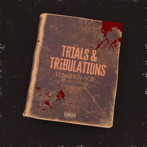 Yungeen Ace - TRIALS & TRIBULATIONS - Zortam Music