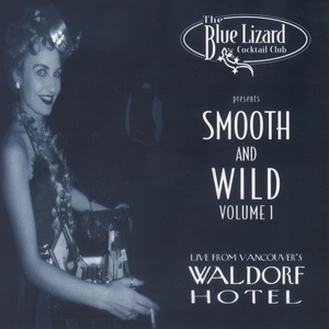 The Blue Lizard Cocktail Club Presents Smooth and Wild Volume 1