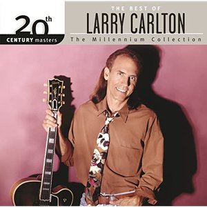 The Best Of Larry Carlton 20th Century Masters The Millennium Collection