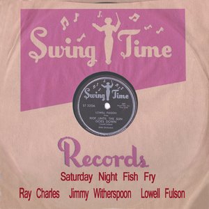 Swingtime Records, Vol. 1 (feat. Feat Ray Charles, Big Joe Turner, Lowell Fulson) [Saturday Night Fish Fry]