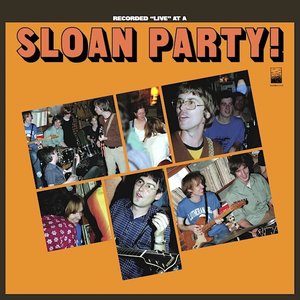 Recorded Live at a Sloan Party!