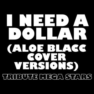 I Need A Dollar (Aloe Blacc Cover Versions)