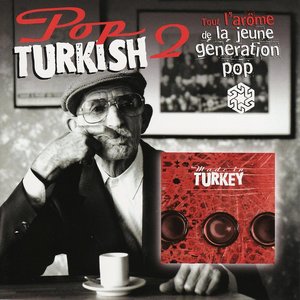 Bild för 'Pop Turkish 2: Tout L\'arôme de La Jeune Generation Pop'