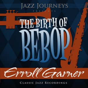 Jazz Journeys Presents the Birth of Bebop - Erroll Garner