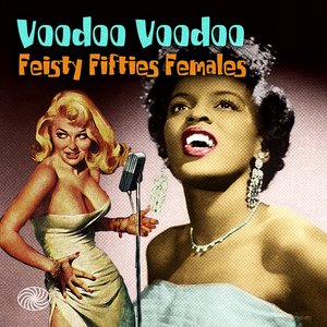 Voodoo Voodoo: Feisty Fifties Females