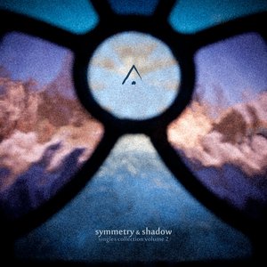 Symmetry And Shadow - Singles Collection Volume 2