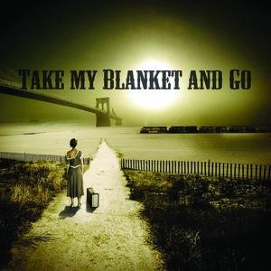 Take My Blanket and Go