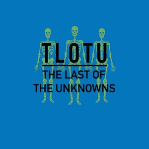 THE LAST OF THE UNKNOWNS