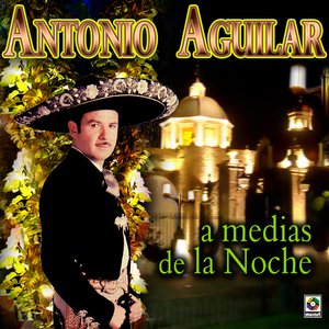 A Medias De La Noche - Antonio Aguilar