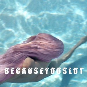 BECAUSEYOUSLUT