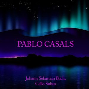 Pablo Casals: Johann Sebastian Bach, Cello Suites