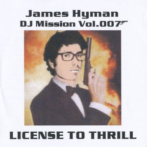 James Hyman: DJ Mission Vol 007 (License To Thrill)