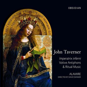 John Taverner - Imperatrix Inferni - Votive Antiphons