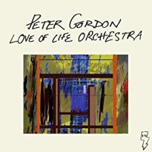 Peter Gordon Love Of Life Orchestra