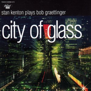 City of Glass: Stan Kenton Plays Bob Graettinger